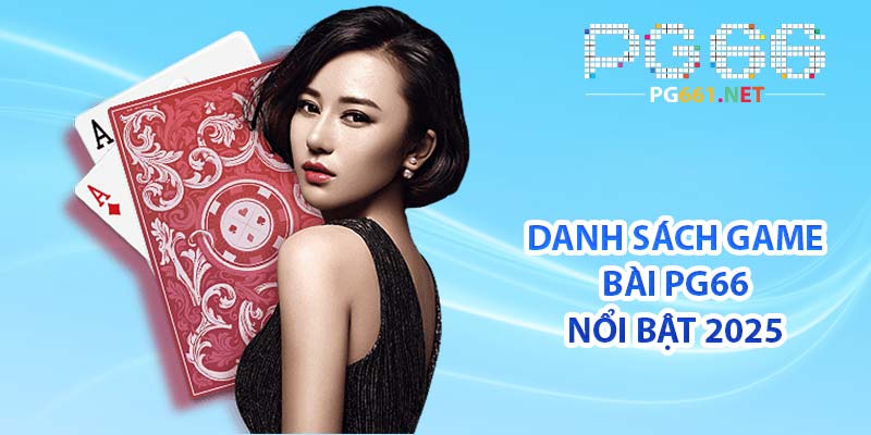 Danh sách game bài PG66 nổi bật 2025