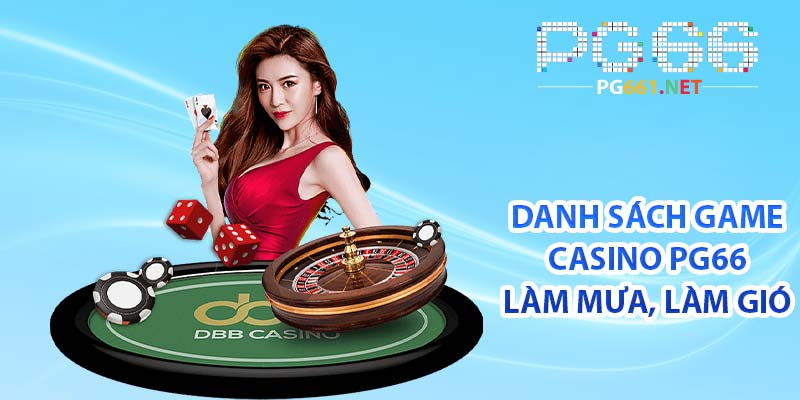 Danh sách game casino PG66 làm mưa, làm gió