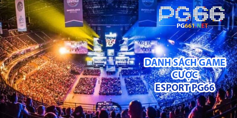 Danh sách game cược Esport PG66 đáng trải nghiệm