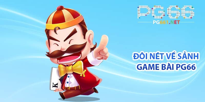 Đôi nét về sảnh game bài PG66