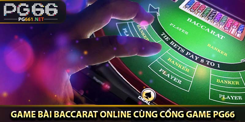 Game bài Baccarat online cùng cổng game PG66