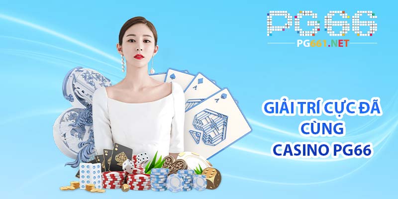 Giải trí cực đã cùng Casino PG66