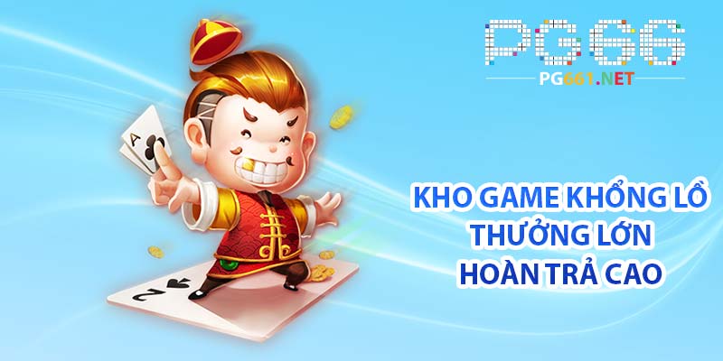 Kho game khổng lồ, thưởng lớn, hoàn trả cao