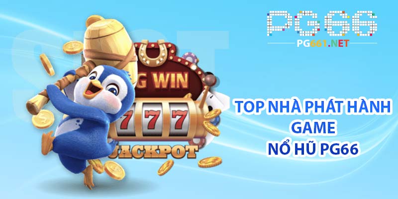 TOP nhà phát hành game nổ hũ PG66 nổi bật