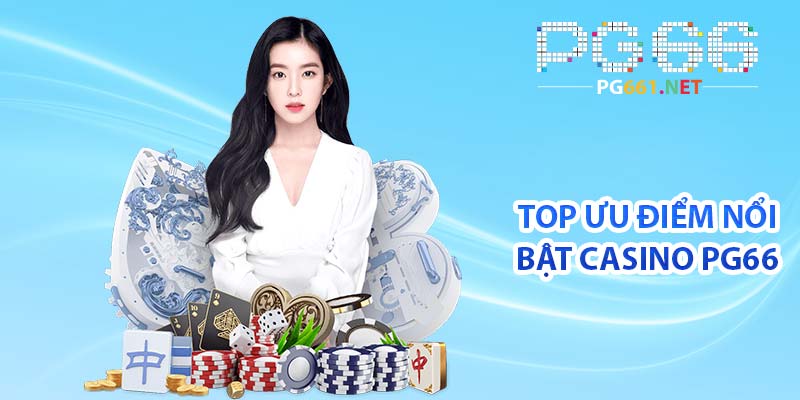 TOP ưu điểm nổi bật casino PG66